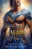 Kidnapped by the Faerie Prince (Legendary Lovers, #2) (eBook, ePUB)