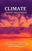 Climate Change Deciphered: The Comprehensive Guide To Understanding How Changes In The Climate Affect Our Lives (eBook, ePUB) Climate Change Deciphered: The Comprehensive Guide To Understanding How Changes In The Climate Affect Our Lives (eBook, ePUB)