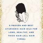 9 Proven and Best Ayurvedic Hair Oils for Long, Healthy, and Thick Hair for all Hair Types (eBook, ePUB)