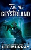 Into the Geyserland (Taine McKenna Adventures, #7) (eBook, ePUB) Into the Geyserland (Taine McKenna Adventures, #7) (eBook, ePUB)