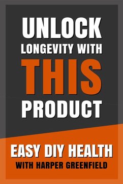 Unlock Longevity With This Product (Easy DIY Health With Harper Greenfield, #1) (eBook, ePUB) - Greenfield, Harper