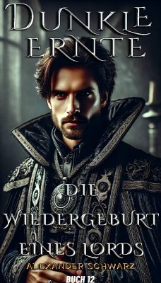 Dunkle Ernte: Die Wiedergeburt eines Lords (eBook, ePUB) - Schwarz, Alexander