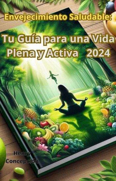 Envejecimiento Saludable: Tu Guía para una Vida Plena y Activa (eBook, ePUB)