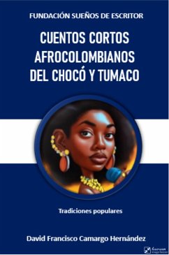 Cuentos cortos afrocolombianos del Chocó y Tumaco (eBook, ePUB) - Hernández, David Francisco Camargo