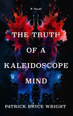 The Truth Of A Kaleidoscope Mind (eBook, ePUB) - Wright, Patrick Bryce