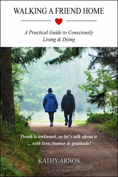 Cover Walking A Friend Home: A Practical Guide To Consciously Living & Dying (eBook, ePUB)