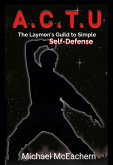 A. C.T. U: A Layman's Guide to Simple Self-Defense (eBook, ePUB)