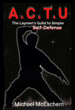 A. C.T. U: A Layman's Guide to Simple Self-Defense (eBook, ePUB) - McEachern, Michael