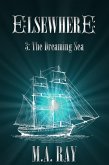 Elsewhere #3: The Dreaming Sea (eBook, ePUB) Elsewhere #3: The Dreaming Sea (eBook, ePUB)