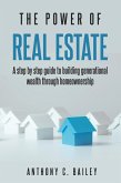 The Power of Real Estate: A Step by Step Guide to Building Generational wealth Through Homewonership (eBook, ePUB) The Power of Real Estate: A Step by Step Guide to Building Generational wealth Through Homewonership (eBook, ePUB)