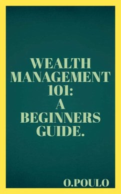 Wealth Management 101: A Beginners Guide. (eBook, ePUB) - Poulo, O.