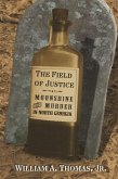 The Field of Justice: Moonshine and Murder In North Georgia (eBook, ePUB) The Field of Justice: Moonshine and Murder In North Georgia (eBook, ePUB)
