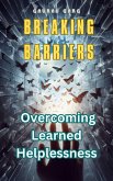 Breaking Barriers: Overcoming Learned Helplessness (eBook, ePUB) Breaking Barriers: Overcoming Learned Helplessness (eBook, ePUB)