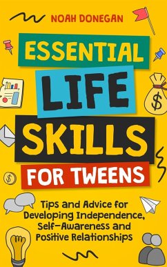 Essential Life Skills for Tweens:Tips and Advice for Developing Independence, Self-Awareness and Positive Relationships (eBook, ePUB) - Donegan, Noah