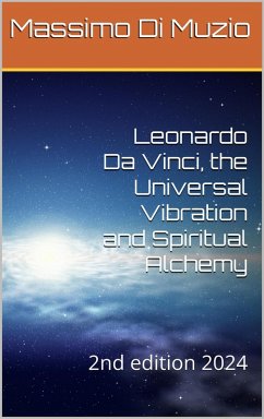 Leonardo da Vinci, the Universal Vibration and Spiritual Alchemy (2nd edition expanded with other paintings of the great artist, #2) (eBook, ePUB) - Muzio, Massimo Di