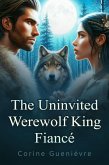 The Uninvited Werewolf King Fiancé (eBook, ePUB)