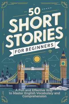 50 Short Stories for Beginners: A Fun and Effective Way to Master English Vocabulary and Comprehension (eBook, ePUB) - Weller, Steven
