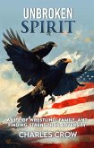 Unbroken Spirit: A Life of Wrestling, Family, and Finding Strength in Adversity (eBook, ePUB) Unbroken Spirit: A Life of Wrestling, Family, and Finding Strength in Adversity (eBook, ePUB)
