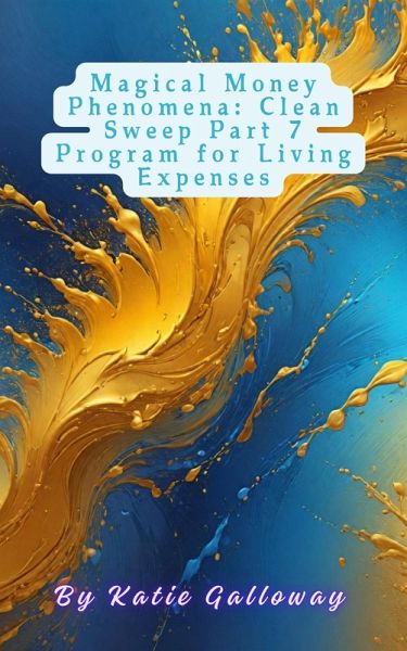 Magical Money Phenomena: Clean Sweep Part 7 Program for Living Expenses (Clean Sweep Series, #15) (eBook, ePUB) Magical Money Phenomena: Clean Sweep Part 7 Program for Living Expenses (Clean Sweep Series, #15) (eBook, ePUB)