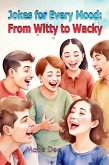 Jokes for Every Mood: From Witty to Wacky (eBook, ePUB)