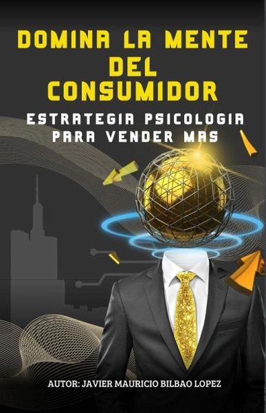 Domina la Mente del Consumidor Estrategias Psicológicas para Vender Más (eBook, ePUB) Domina la Mente del Consumidor Estrategias Psicológicas para Vender Más (eBook, ePUB)