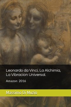 Leonardo da Vinci, La Alquimia, La vibracion Universal (Prima edicion 2016, #1) (eBook, ePUB) Cover Leonardo da Vinci, La Alquimia, La vibracion Universal (Prima edicion 2016, #1) (eBook, ePUB)