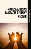 Manos Abiertas La Gracia de Dar y Recibir (eBook, ePUB) Manos Abiertas La Gracia de Dar y Recibir (eBook, ePUB)