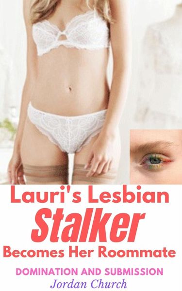 Lauri's Lesbian Stalker Becomes Her Roommate (Lesbian Stalker's Pets, #1) (eBook, ePUB)