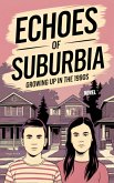 Echoes of Suburbia Growing Up in the 90s (eBook, ePUB) Echoes of Suburbia Growing Up in the 90s (eBook, ePUB)