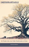 Inquebrantable El Poder de una Vida Dedicada a Dios (eBook, ePUB) Inquebrantable El Poder de una Vida Dedicada a Dios (eBook, ePUB)