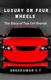 Luxury on Four Wheels: The Story of Top Car Brands (eBook, ePUB) Luxury on Four Wheels: The Story of Top Car Brands (eBook, ePUB)