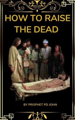 How to Raise the Dead (eBook, ePUB) - John, Prophet Pd