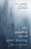 The Mindful Art of Space Making (eBook, ePUB) The Mindful Art of Space Making (eBook, ePUB)