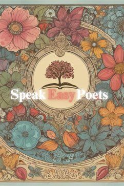 Speak Easy Poets (eBook, ePUB) - Billings, Annette Hope; Koromantee, Joan; Blocker, Jaedon; Kennedy, Thomas; Duganator, Kay; Bartley, Tara Rhiannon; White, Adam; Carter, Dionne A. L.; Wilson, Yolanda; Fincher, Emily; Harrel, James; Velez, Carlos; Johnson, Duane; Lewis, Christina; Edgerton-Johnston, Sue; Silver, Diane; Appelhanz, Fred; Davis-Wilkins, Anamarie; Washington-Akers, Renee; Herrmann, Duane L.; Xel, Johnnie; Hauck, Christina