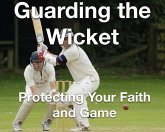 Guarding the Wicket Protecting Your Faith and Game (eBook, ePUB) Guarding the Wicket Protecting Your Faith and Game (eBook, ePUB)