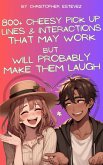 800+ Cheesy Pick Up Lines That May Work But Will Probably Make Them Laugh (eBook, ePUB)