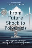 From Future Shock to PolyCrisis (Introduction to Futures Thinking) (eBook, ePUB) From Future Shock to PolyCrisis (Introduction to Futures Thinking) (eBook, ePUB)
