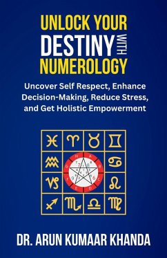 Unlock Your Destiny with Numerology (Journey Through Numbers, #1) (eBook, ePUB) - Khanda, Arun Kumaar