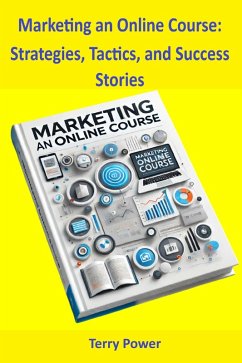 Cover Marketing an Online Course: Strategies, Tactics, and Success Stories (eBook, ePUB)