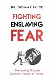 Fighting Enslaving Fear: Overcoming Through Testimony, Tactics, & Triumph (eBook, ePUB)