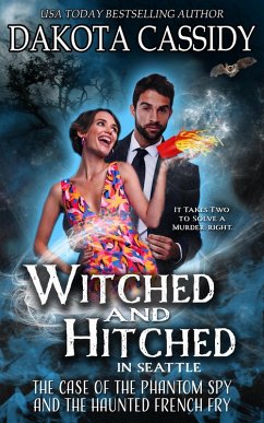 Witched and Hitched in Seattle: The Case Of The Phantom Spy And The Haunted French Fry (Witched and Hitched Mysteries, #3) (eBook, ePUB) - Cassidy, Dakota