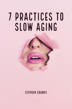 7 Practices to Slow Aging (eBook, ePUB) - Ebanks, Stephen