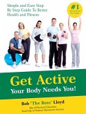 Get Active Your Body Needs You!: Simple and Easy Step By Step Guide to Better Health and Fitness (eBook, ePUB) Get Active Your Body Needs You!: Simple and Easy Step By Step Guide to Better Health and Fitness (eBook, ePUB)