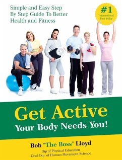 Get Active Your Body Needs You!: Simple and Easy Step By Step Guide to Better Health and Fitness (eBook, ePUB) - Lloyd, Bob