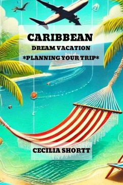 Cover Caribbean Dream Vacation Planning Your Trip (eBook, ePUB)