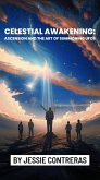 Celestial Awakening: Ascension and the Art of Summoning UFOs (eBook, ePUB) Celestial Awakening: Ascension and the Art of Summoning UFOs (eBook, ePUB)
