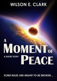 A Moment of Peace (A Short Story) (eBook, ePUB) A Moment of Peace (A Short Story) (eBook, ePUB)