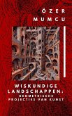 Wiskundige Landschappen: Geometrische Projecties Van Kunst (eBook, ePUB) Wiskundige Landschappen: Geometrische Projecties Van Kunst (eBook, ePUB)