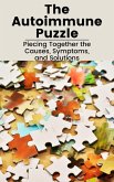 The Autoimmune Puzzle: Piecing Together the Causes, Symptoms, and Solutions (eBook, ePUB) The Autoimmune Puzzle: Piecing Together the Causes, Symptoms, and Solutions (eBook, ePUB)
