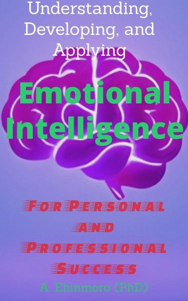 Understanding, Developing, and Applying Emotional Intelligence (eBook, ePUB) Understanding, Developing, and Applying Emotional Intelligence (eBook, ePUB)